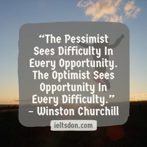 Motivational Quotes - “The Pessimist Sees Difficulty In Every Opportunity. The Optimist Sees Opportunity In Every Difficulty.” – Winston Churchill