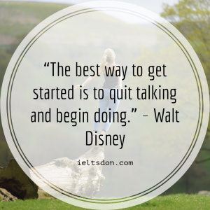 Motivational Quotes “The best way to get started is to quit talking and begin doing.” – Walt Disney 