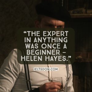 The expert in anything was once a beginner - Helen Hayes